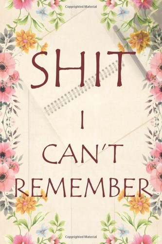 Can t remember - sh*t,